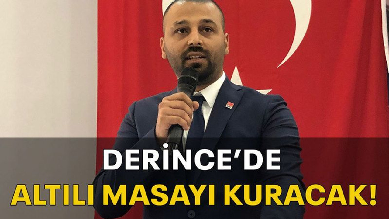 Derince’de altılı masayı kuracak!